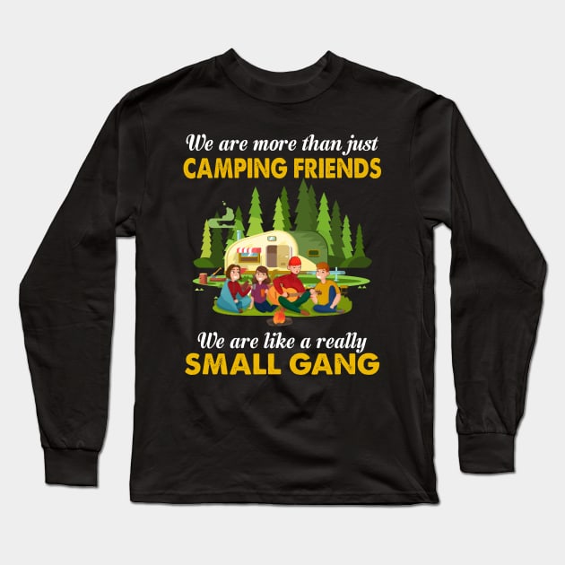 We Are More Than Just Camping Friends We Are Like A Really Small Gang Long Sleeve T-Shirt by TeeLand